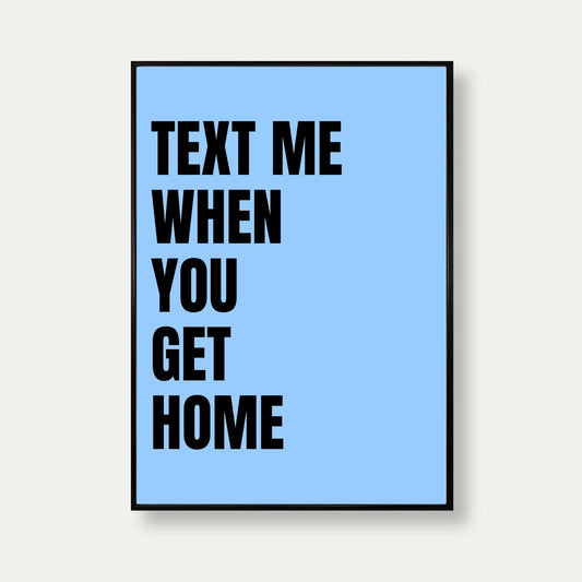 Text Me When You Get Home Print In Sky Blue