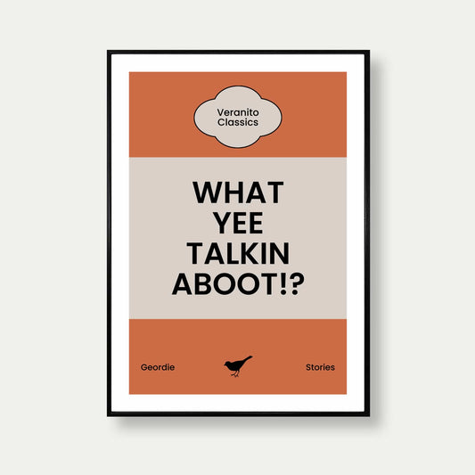 What Yee Talkin Aboot Geordie Print