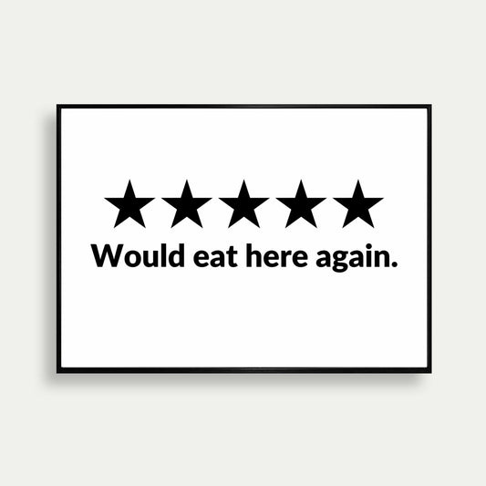Would Eat Here Again 5 Stars Print