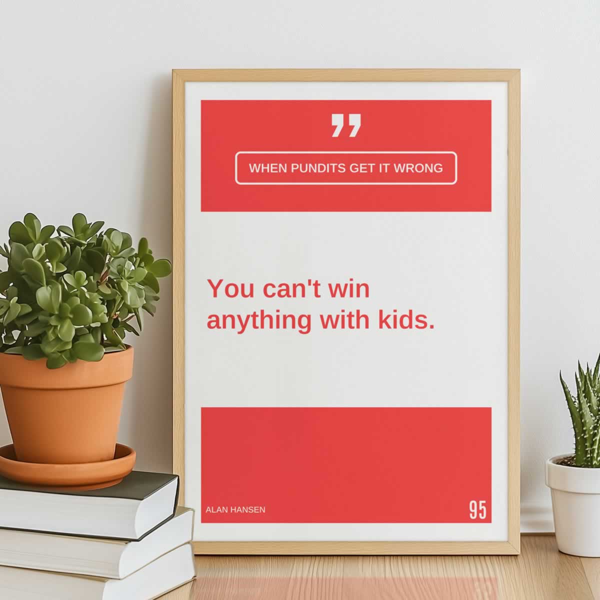 Alan Hansen Quote You Can't Win Anything With Kids Poster