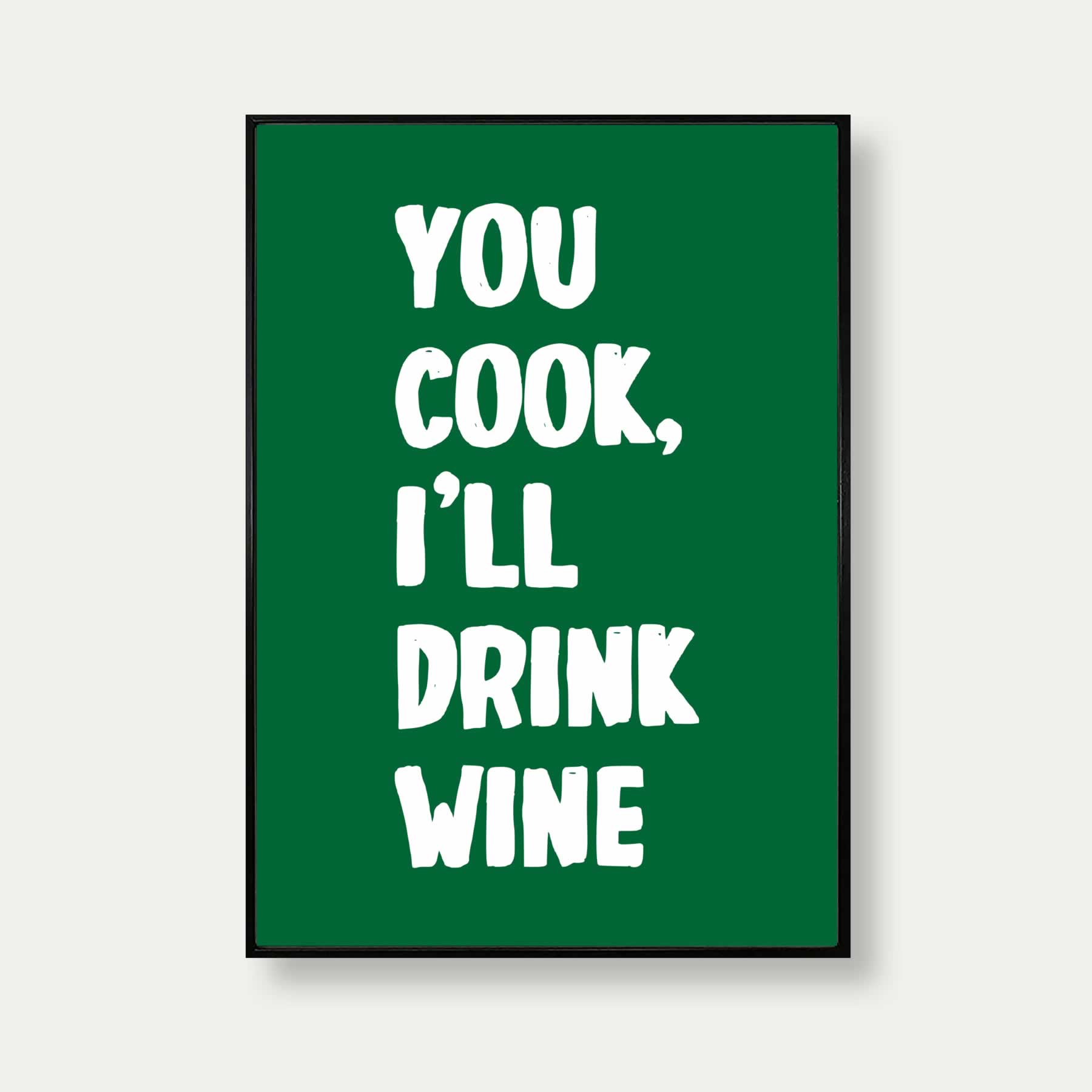 You Cook I'll Drink White Print In Green